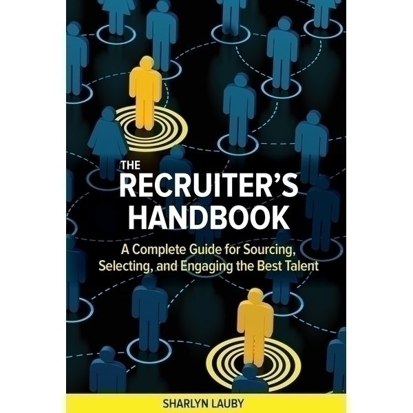Recruiter's Handbook: A Complete Guide for Sourcing, Selecting, and Engaging the Best Talent