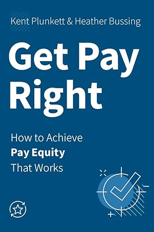Get Pay Right: How to Achieve Pay Equity That Works